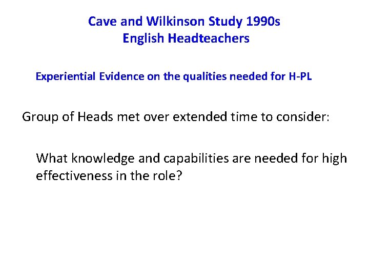 Cave and Wilkinson Study 1990 s English Headteachers Experiential Evidence on the qualities needed