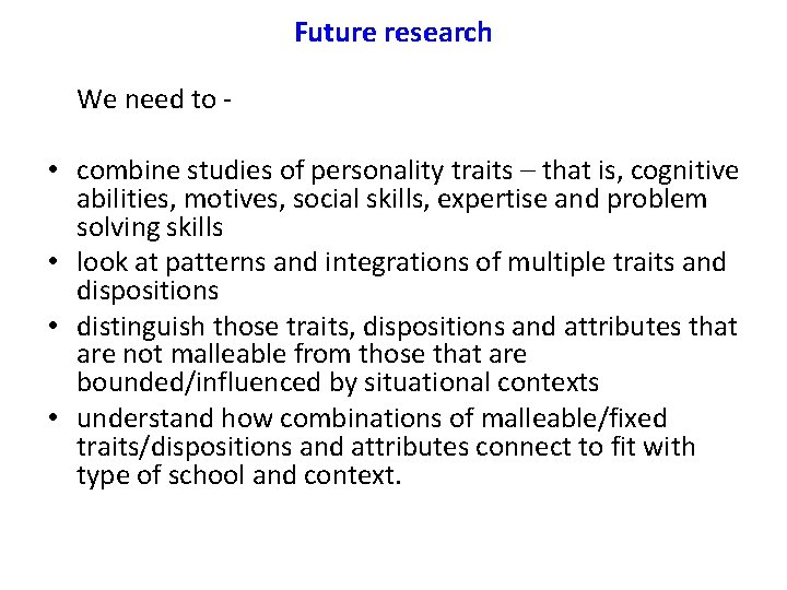 Future research We need to - • combine studies of personality traits – that