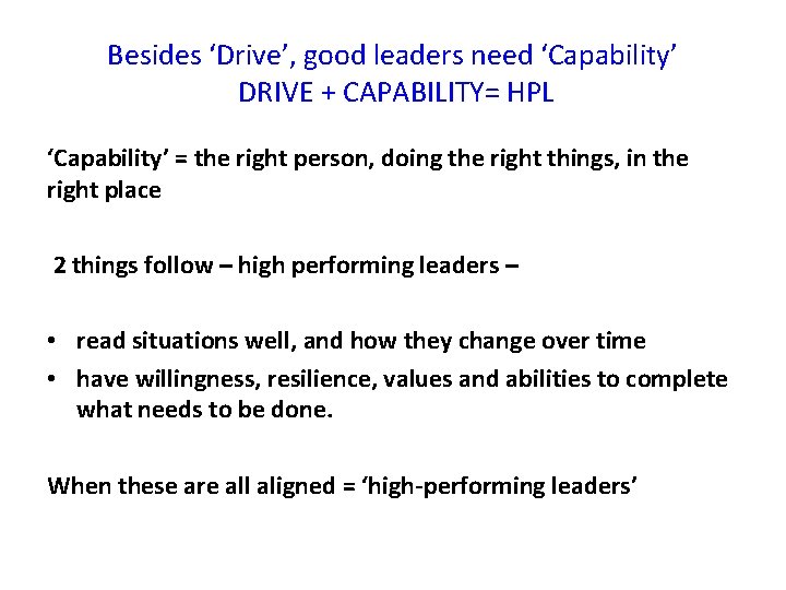 Besides ‘Drive’, good leaders need ‘Capability’ DRIVE + CAPABILITY= HPL ‘Capability’ = the right