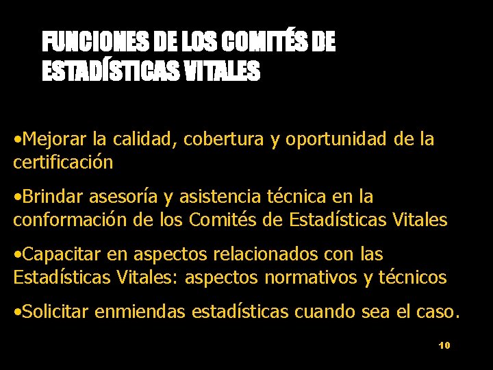 FUNCIONES DE LOS COMITÉS DE ESTADÍSTICAS VITALES • Mejorar la calidad, cobertura y oportunidad