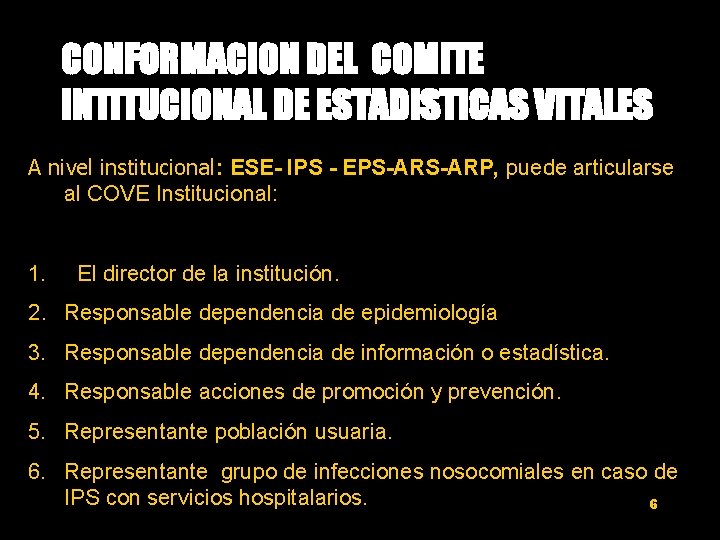 CONFORMACION DEL COMITE INTITUCIONAL DE ESTADISTICAS VITALES A nivel institucional: ESE- IPS - EPS-ARP,