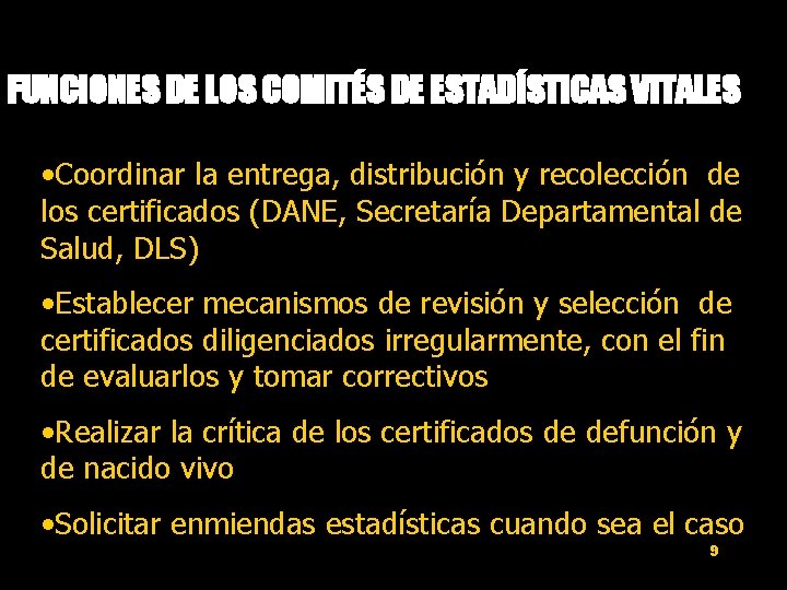 FUNCIONES DE LOS COMITÉS DE ESTADÍSTICAS VITALES • Coordinar la entrega, distribución y recolección