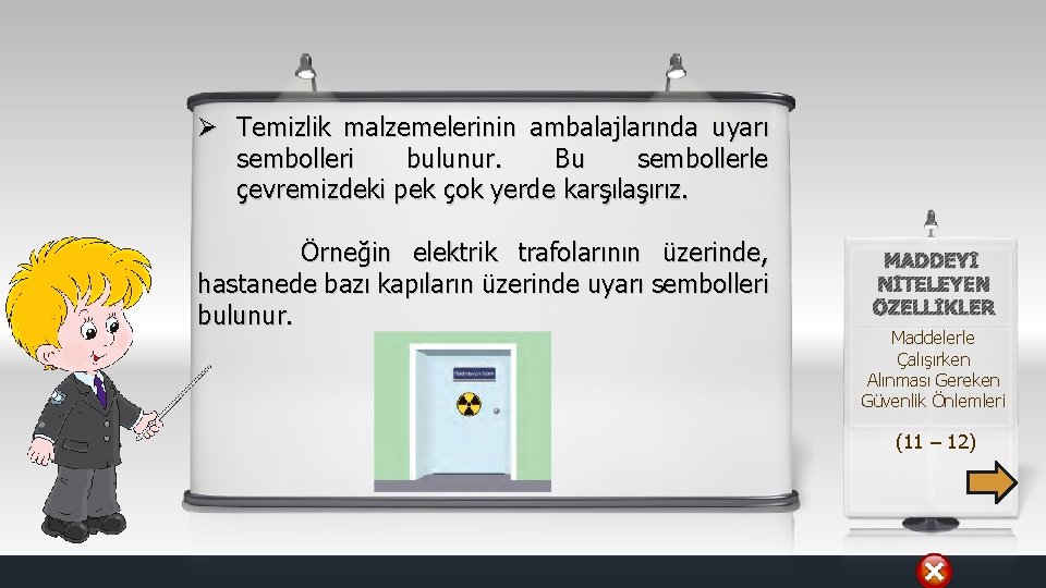 Ø Temizlik malzemelerinin ambalajlarında uyarı sembolleri bulunur. Bu sembollerle çevremizdeki pek çok yerde karşılaşırız.