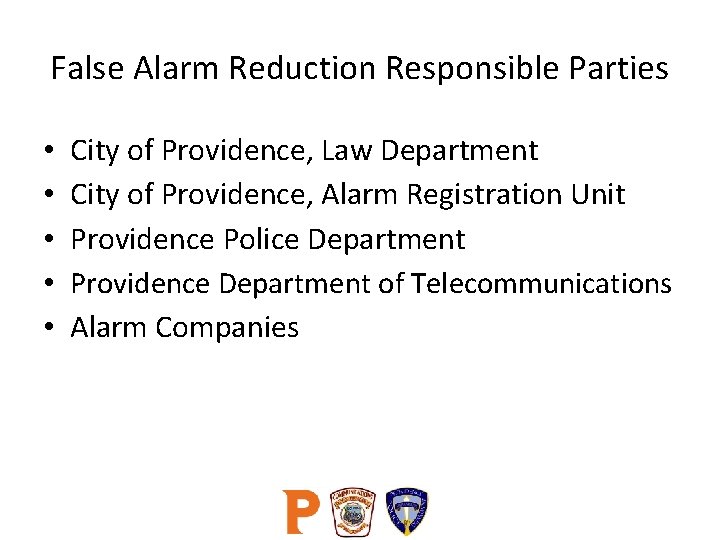 False Alarm Reduction Responsible Parties • • • City of Providence, Law Department City