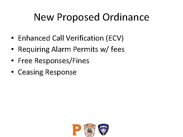 New Proposed Ordinance • • Enhanced Call Verification (ECV) Requiring Alarm Permits w/ fees