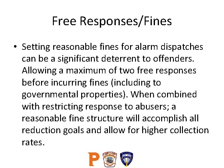 Free Responses/Fines • Setting reasonable fines for alarm dispatches can be a significant deterrent