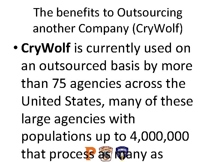 The benefits to Outsourcing another Company (Cry. Wolf) • Cry. Wolf is currently used