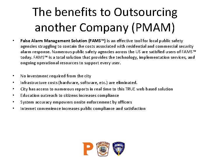 The benefits to Outsourcing another Company (PMAM) • False Alarm Management Solution (FAMS™) is