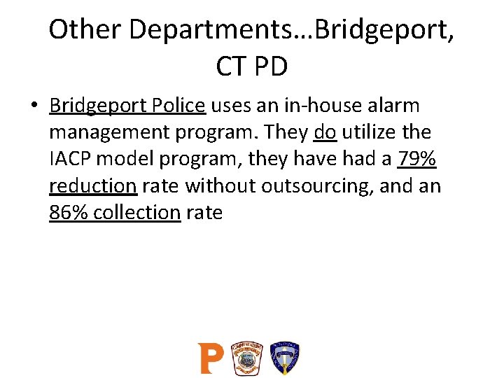 Other Departments…Bridgeport, CT PD • Bridgeport Police uses an in-house alarm management program. They