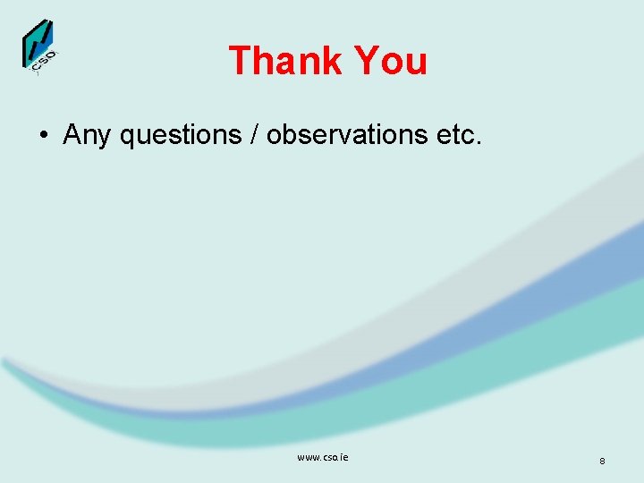 Thank You • Any questions / observations etc. www. cso. ie 8 