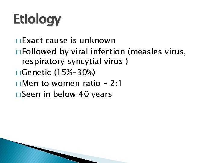 Etiology � Exact cause is unknown � Followed by viral infection (measles virus, respiratory