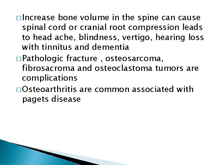 � Increase bone volume in the spine can cause spinal cord or cranial root