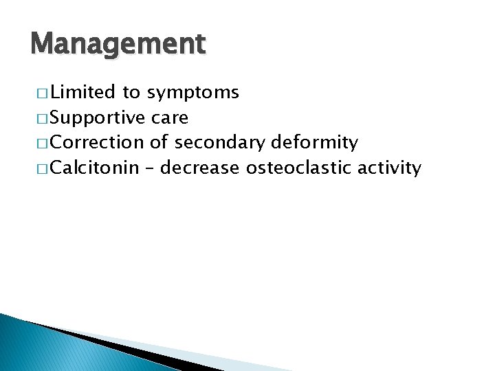 Management � Limited to symptoms � Supportive care � Correction of secondary deformity �