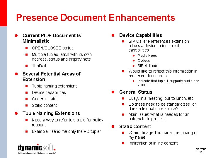 Presence Document Enhancements l Current PIDF Document Is Minimalistic n OPEN/CLOSED status n Multiple