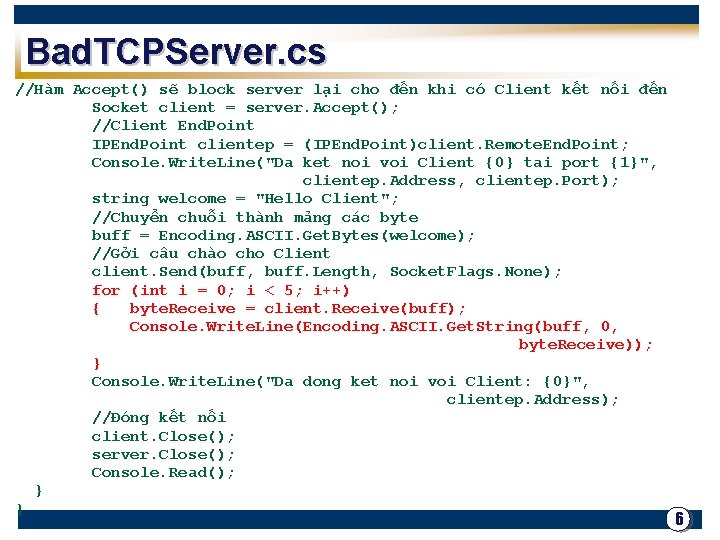 Bad. TCPServer. cs //Hàm Accept() sẽ block server lại cho đến khi có Client