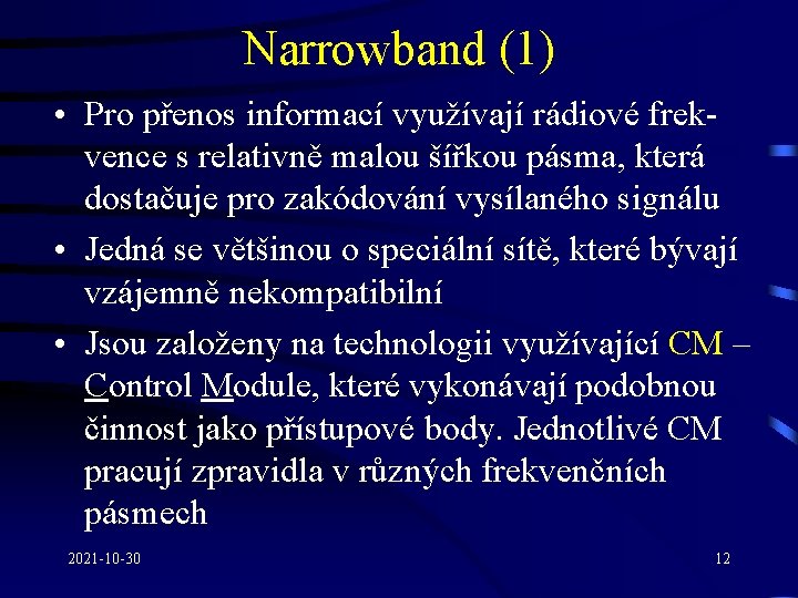 Narrowband (1) • Pro přenos informací využívají rádiové frekvence s relativně malou šířkou pásma,