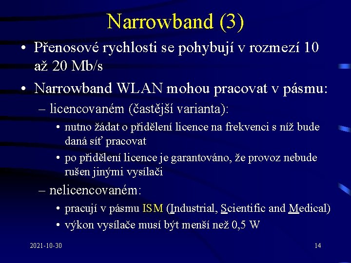 Narrowband (3) • Přenosové rychlosti se pohybují v rozmezí 10 až 20 Mb/s •