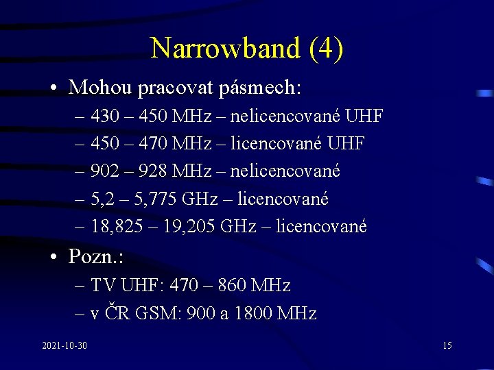 Narrowband (4) • Mohou pracovat pásmech: – 430 – 450 MHz – nelicencované UHF