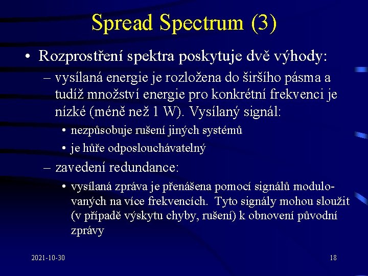 Spread Spectrum (3) • Rozprostření spektra poskytuje dvě výhody: – vysílaná energie je rozložena