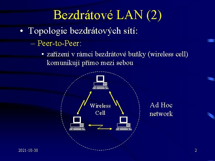 Bezdrátové LAN (2) • Topologie bezdrátových sítí: – Peer-to-Peer: • zařízení v rámci bezdrátové