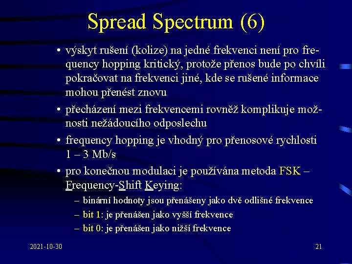 Spread Spectrum (6) • výskyt rušení (kolize) na jedné frekvenci není pro frequency hopping