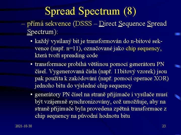Spread Spectrum (8) – přímá sekvence (DSSS – Direct Sequence Spread Spectrum): • každý