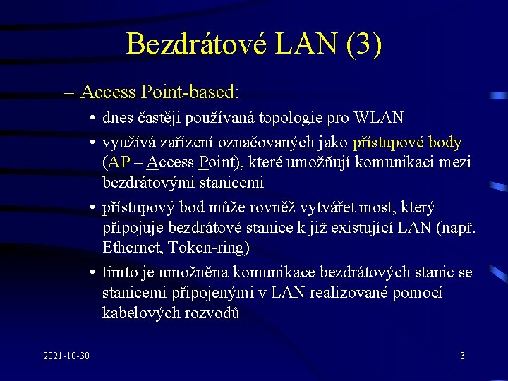 Bezdrátové LAN (3) – Access Point-based: • dnes častěji používaná topologie pro WLAN •