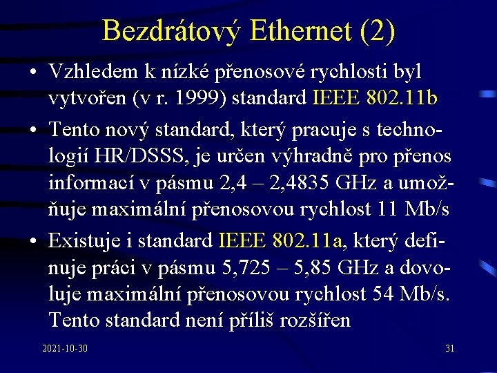 Bezdrátový Ethernet (2) • Vzhledem k nízké přenosové rychlosti byl vytvořen (v r. 1999)