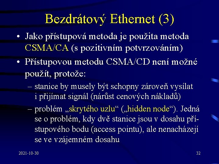 Bezdrátový Ethernet (3) • Jako přístupová metoda je použita metoda CSMA/CA (s pozitivním potvrzováním)