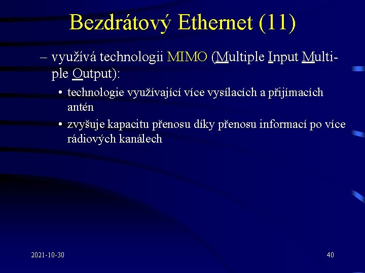 Bezdrátový Ethernet (11) – využívá technologii MIMO (Multiple Input Multiple Output): • technologie využívající