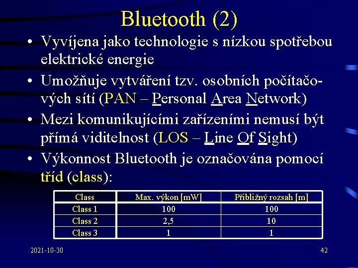 Bluetooth (2) • Vyvíjena jako technologie s nízkou spotřebou elektrické energie • Umožňuje vytváření