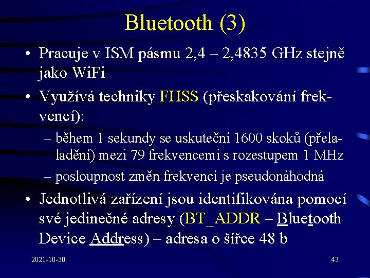 Bluetooth (3) • Pracuje v ISM pásmu 2, 4 – 2, 4835 GHz stejně