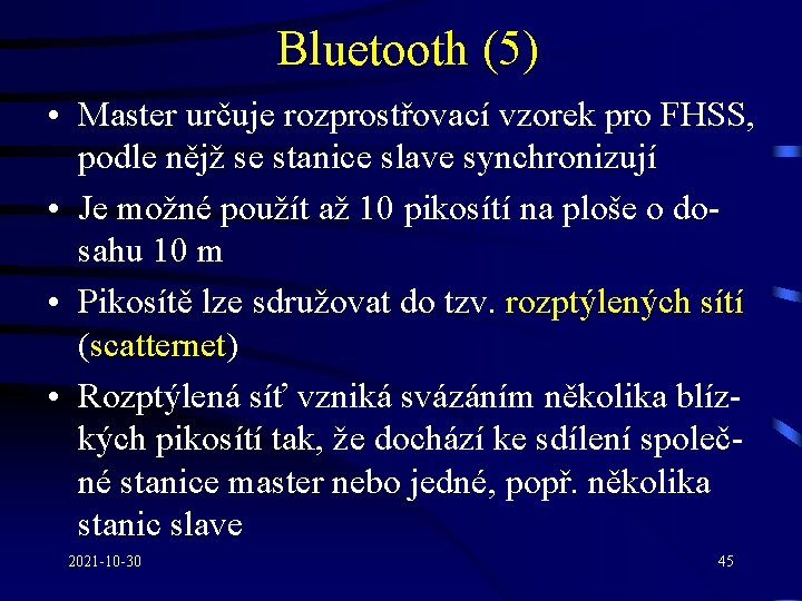 Bluetooth (5) • Master určuje rozprostřovací vzorek pro FHSS, podle nějž se stanice slave