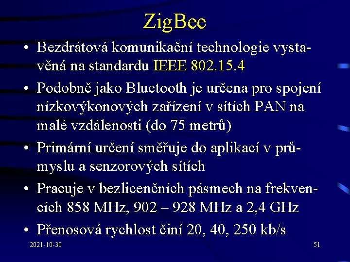 Zig. Bee • Bezdrátová komunikační technologie vystavěná na standardu IEEE 802. 15. 4 •