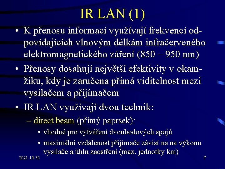 IR LAN (1) • K přenosu informací využívají frekvencí odpovídajících vlnovým délkám infračerveného elektromagnetického
