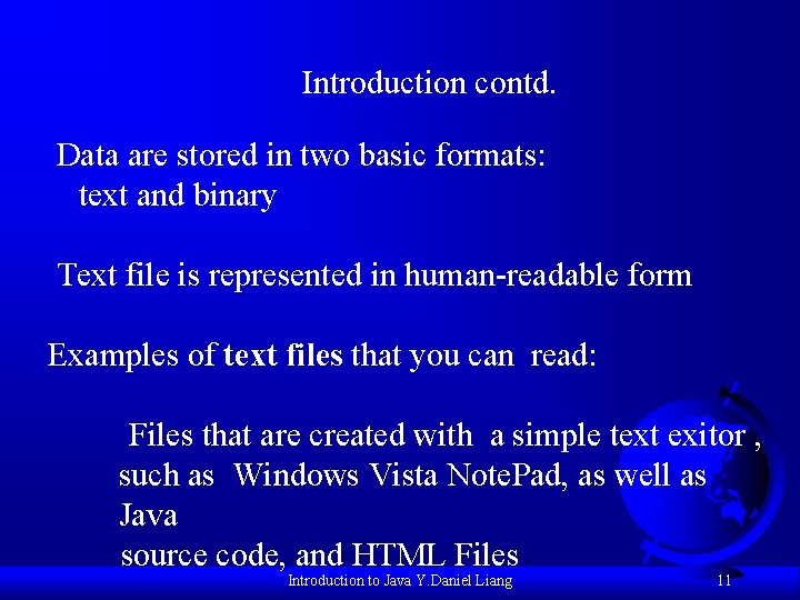 Introduction contd. Data are stored in two basic formats: text and binary Text file