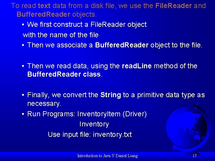 To read text data from a disk file, we use the File. Reader and