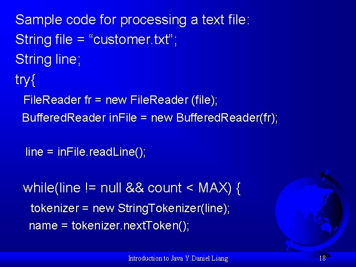 Sample code for processing a text file: String file = “customer. txt”; String line;