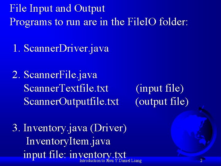 File Input and Output Programs to run are in the File. IO folder: 1.