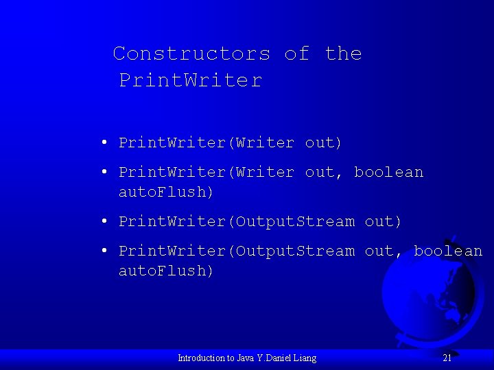 Constructors of the Print. Writer • Print. Writer(Writer out) • Print. Writer(Writer out, boolean