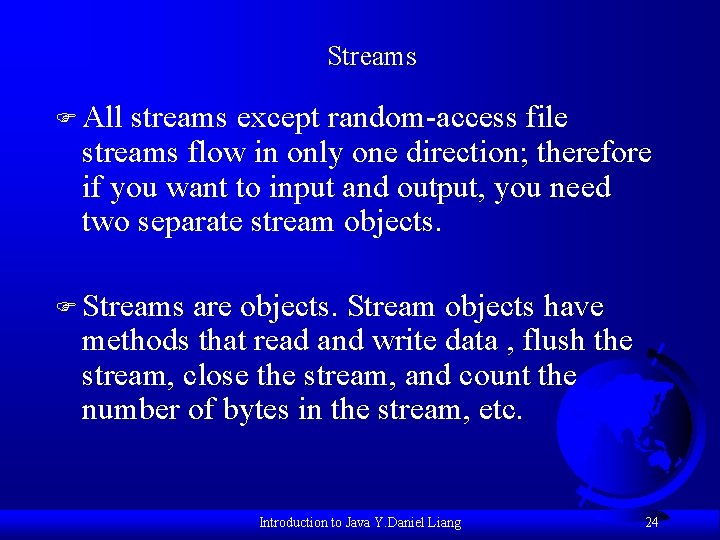 Streams F All streams except random-access file streams flow in only one direction; therefore