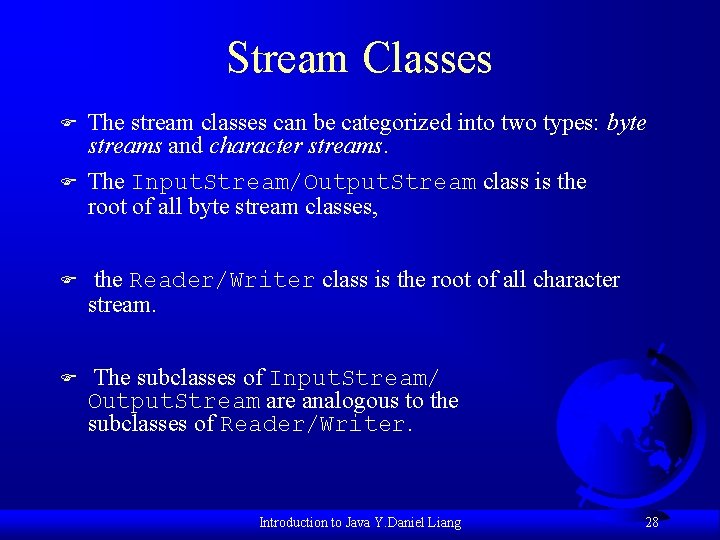 Stream Classes F F The stream classes can be categorized into two types: byte
