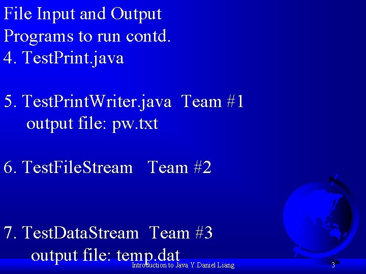 File Input and Output Programs to run contd. 4. Test. Print. java 5. Test.