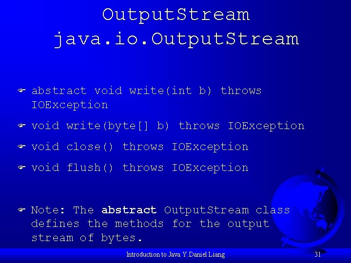 Output. Stream java. io. Output. Stream F abstract void write(int b) throws IOException F