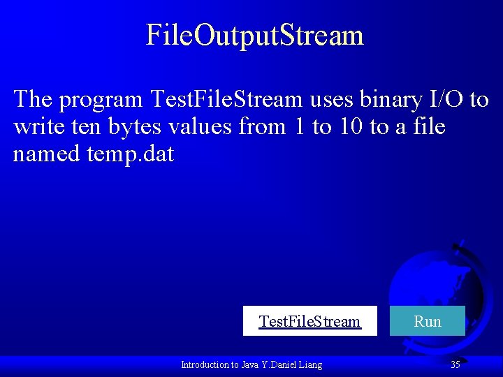 File. Output. Stream The program Test. File. Stream uses binary I/O to write ten