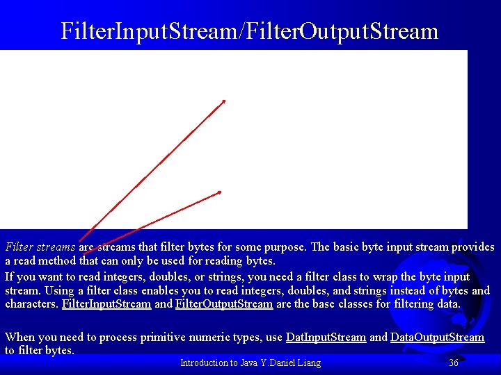 Filter. Input. Stream/Filter. Output. Stream Filter streams are streams that filter bytes for some