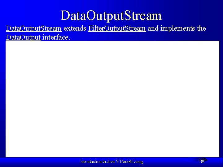 Data. Output. Stream extends Filter. Output. Stream and implements the Data. Output interface. Introduction