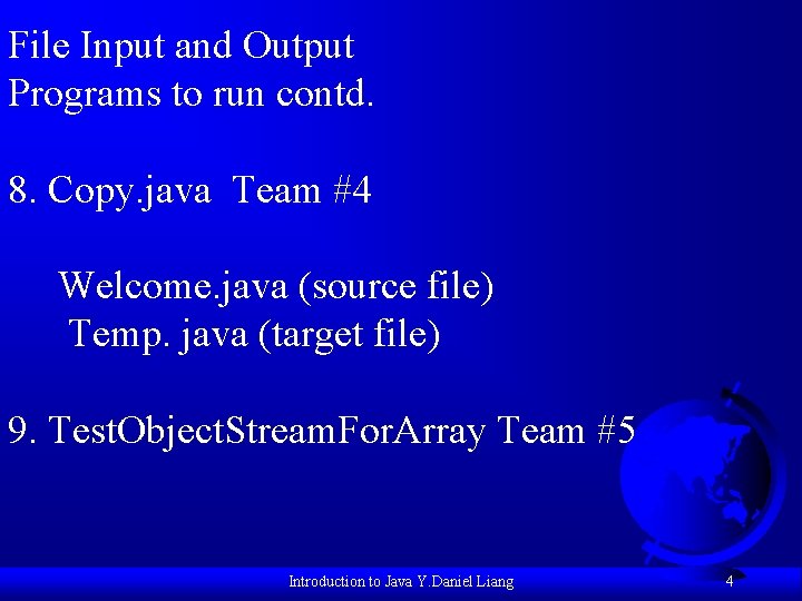 File Input and Output Programs to run contd. 8. Copy. java Team #4 Welcome.