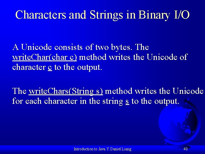 Characters and Strings in Binary I/O A Unicode consists of two bytes. The write.