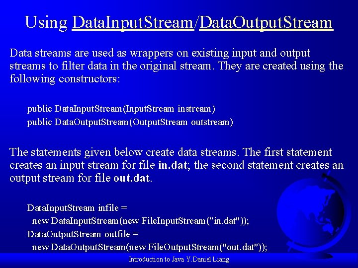 Using Data. Input. Stream/Data. Output. Stream Data streams are used as wrappers on existing